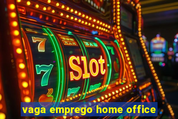 vaga emprego home office